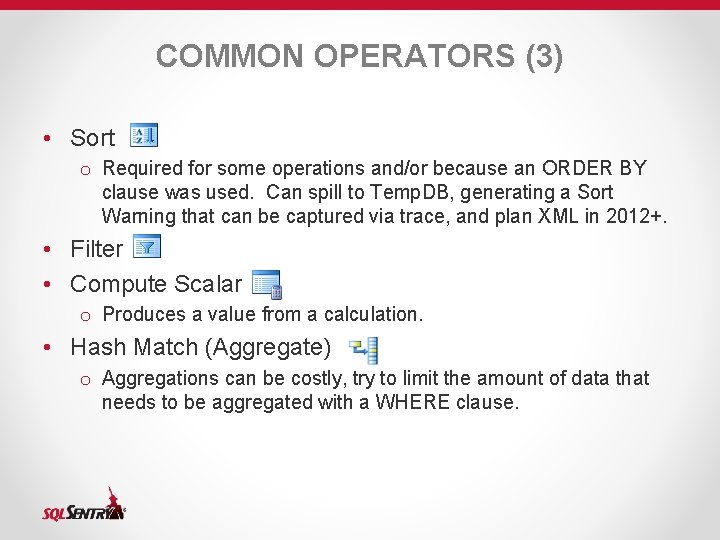 COMMON OPERATORS (3) • Sort o Required for some operations and/or because an ORDER