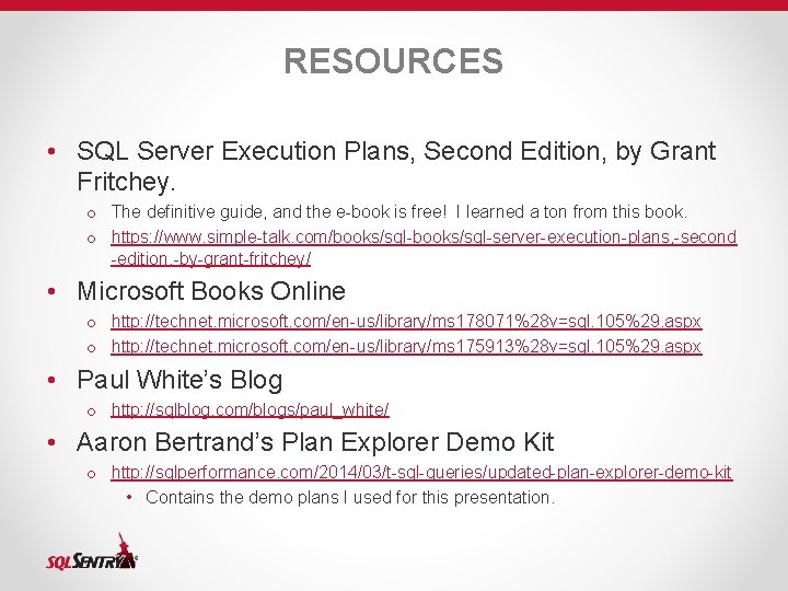 RESOURCES • SQL Server Execution Plans, Second Edition, by Grant Fritchey. o The definitive
