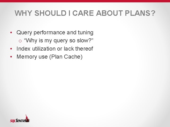 WHY SHOULD I CARE ABOUT PLANS? • Query performance and tuning o “Why is