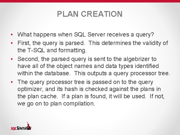 PLAN CREATION • What happens when SQL Server receives a query? • First, the