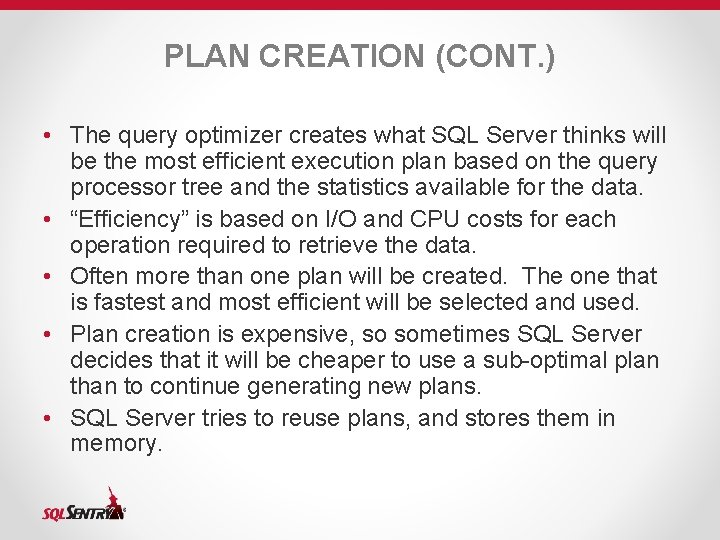 PLAN CREATION (CONT. ) • The query optimizer creates what SQL Server thinks will