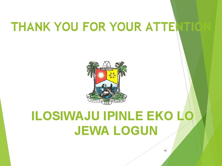THANK YOU FOR YOUR ATTENTION ILOSIWAJU IPINLE EKO LO JEWA LOGUN 46 