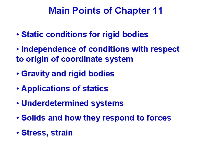 Main Points of Chapter 11 • Static conditions for rigid bodies • Independence of