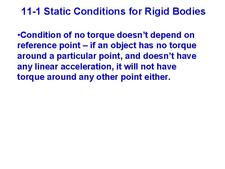 11 -1 Static Conditions for Rigid Bodies • Condition of no torque doesn’t depend