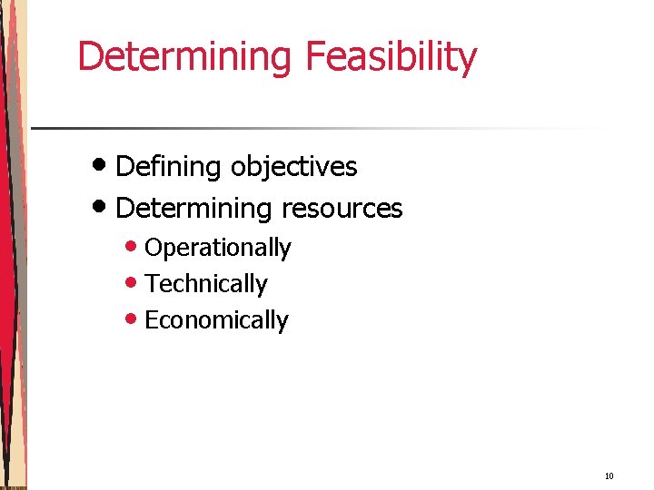 Determining Feasibility • Defining objectives • Determining resources • Operationally • Technically • Economically