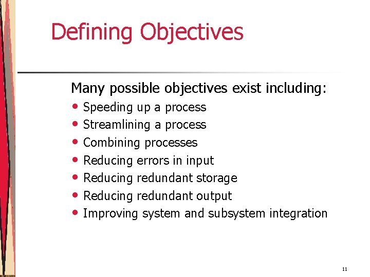 Defining Objectives Many possible objectives exist including: • Speeding up a process • Streamlining