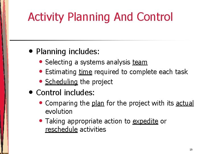 Activity Planning And Control • Planning includes: • Control includes: • Selecting a systems