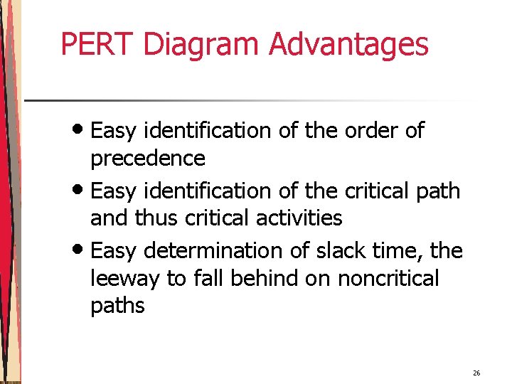 PERT Diagram Advantages • Easy identification of the order of precedence • Easy identification