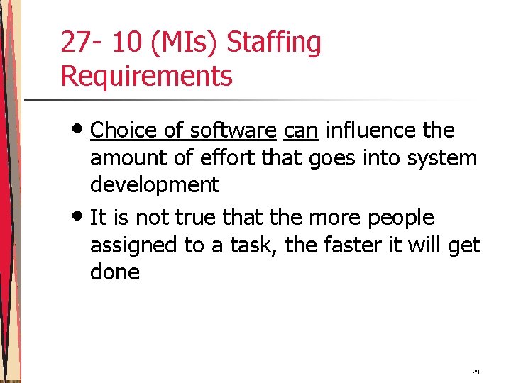 27 - 10 (MIs) Staffing Requirements • Choice of software can influence the amount