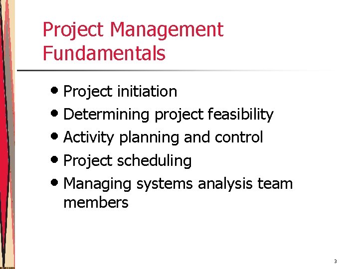 Project Management Fundamentals • Project initiation • Determining project feasibility • Activity planning and