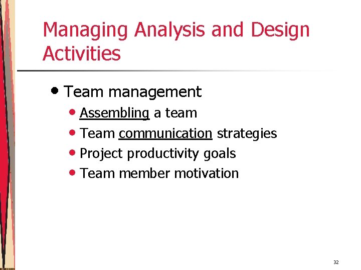 Managing Analysis and Design Activities • Team management • Assembling a team • Team