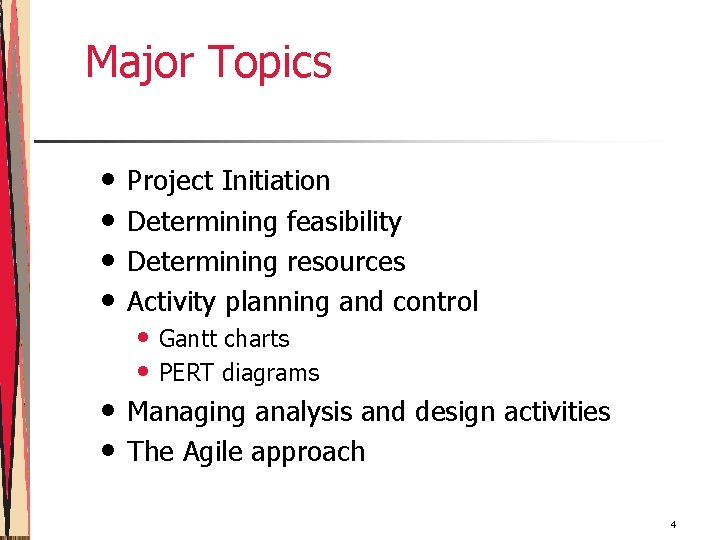 Major Topics • • Project Initiation Determining feasibility Determining resources Activity planning and control