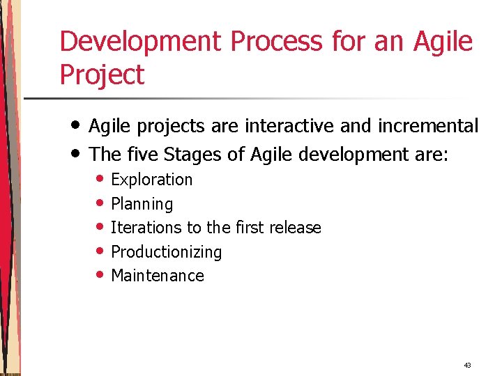 Development Process for an Agile Project • • Agile projects are interactive and incremental