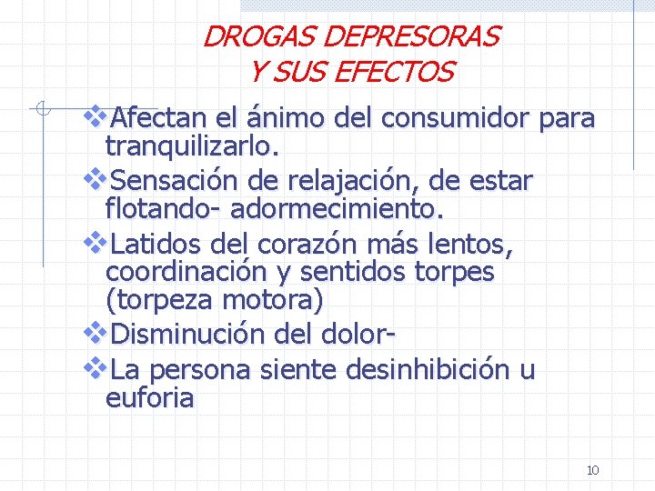 DROGAS DEPRESORAS Y SUS EFECTOS v. Afectan el ánimo del consumidor para tranquilizarlo. v.