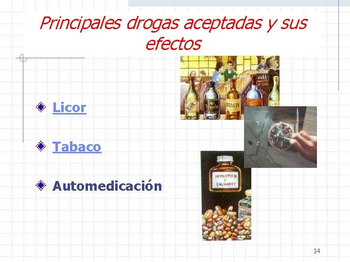 Principales drogas aceptadas y sus efectos Licor Tabaco Automedicación 14 