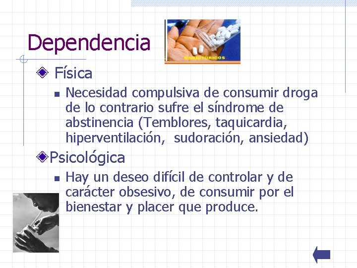 Dependencia Física n Necesidad compulsiva de consumir droga de lo contrario sufre el síndrome