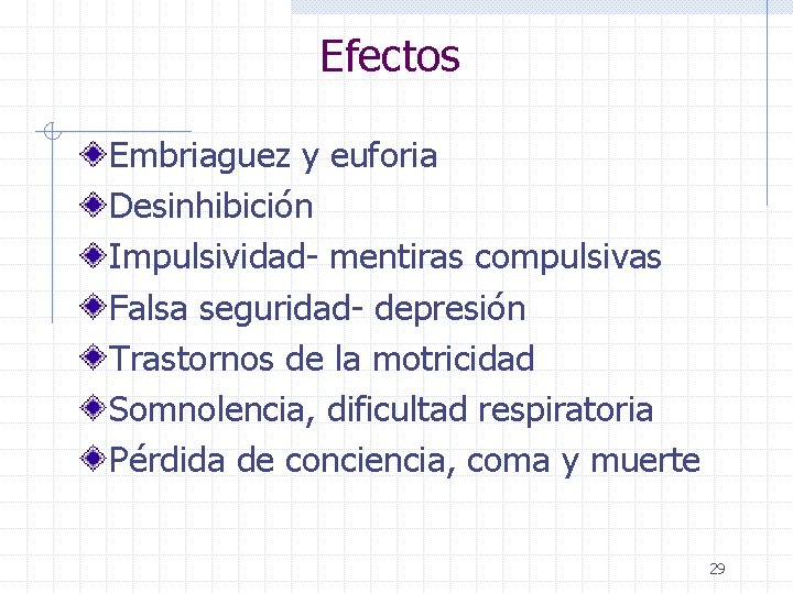 Efectos Embriaguez y euforia Desinhibición Impulsividad- mentiras compulsivas Falsa seguridad- depresión Trastornos de la