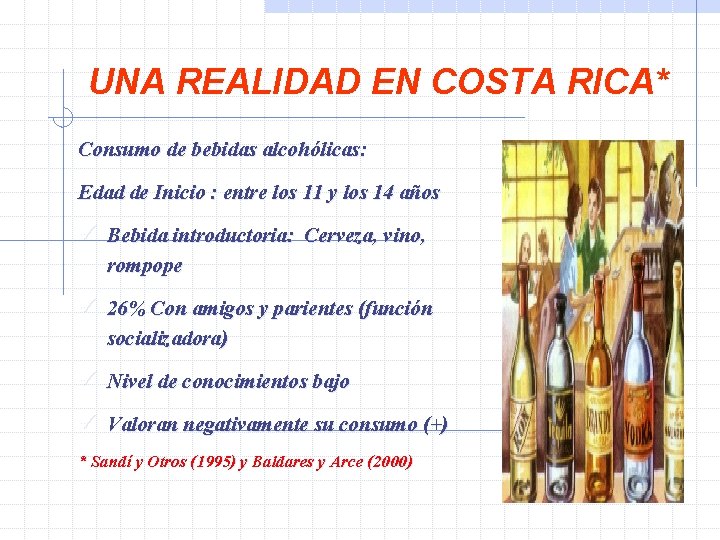 UNA REALIDAD EN COSTA RICA* Consumo de bebidas alcohólicas: Edad de Inicio : entre