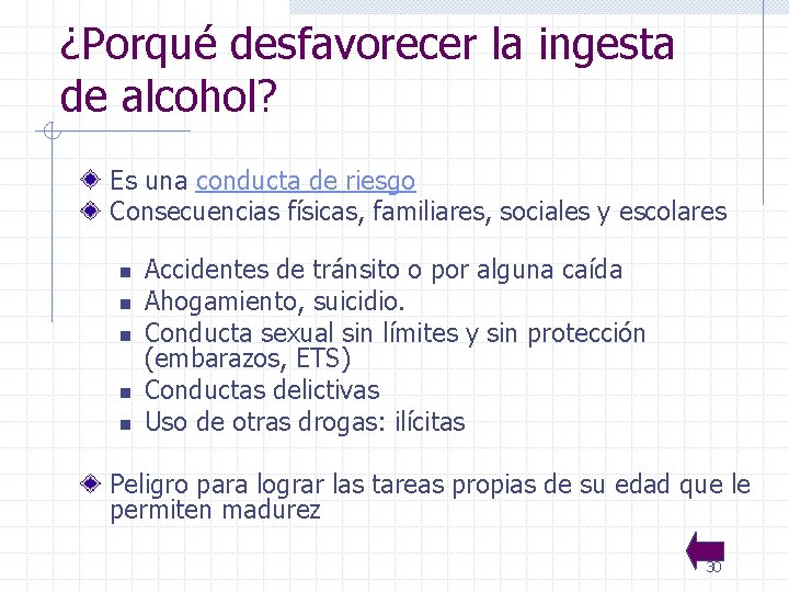 ¿Porqué desfavorecer la ingesta de alcohol? Es una conducta de riesgo Consecuencias físicas, familiares,