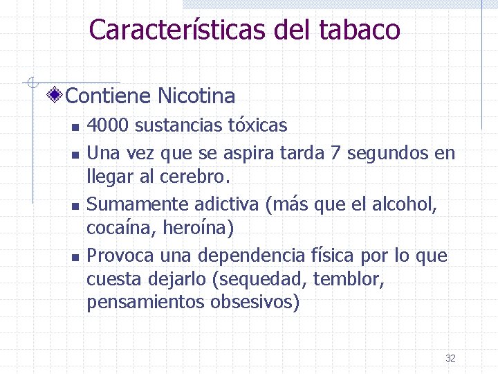 Características del tabaco Contiene Nicotina n n 4000 sustancias tóxicas Una vez que se