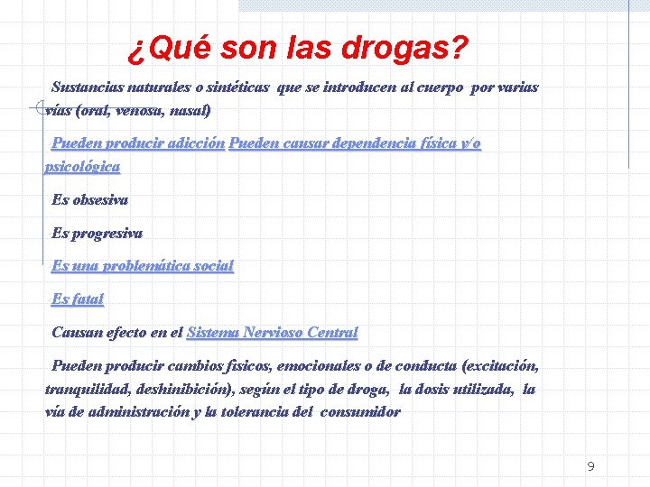 ¿Qué son las drogas? • Sustancias naturales o sintéticas que se introducen al cuerpo