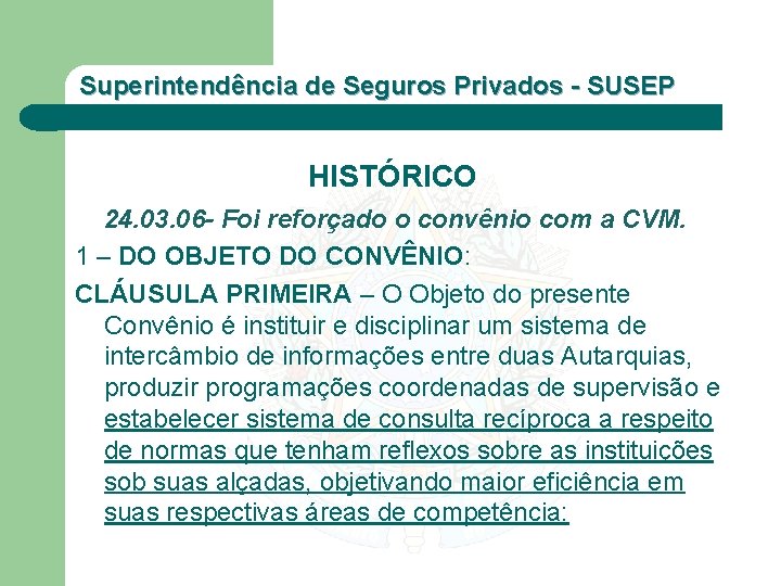 Superintendência de Seguros Privados - SUSEP HISTÓRICO 24. 03. 06 - Foi reforçado o