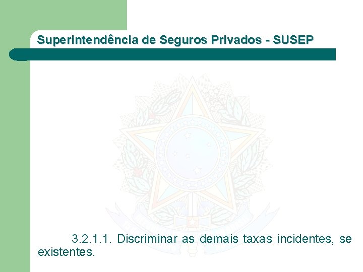 Superintendência de Seguros Privados - SUSEP 3. 2. 1. 1. Discriminar as demais taxas