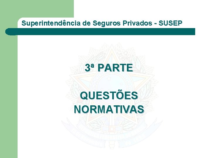 Superintendência de Seguros Privados - SUSEP 3ª PARTE QUESTÕES NORMATIVAS 