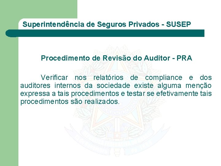 Superintendência de Seguros Privados - SUSEP Procedimento de Revisão do Auditor - PRA Verificar