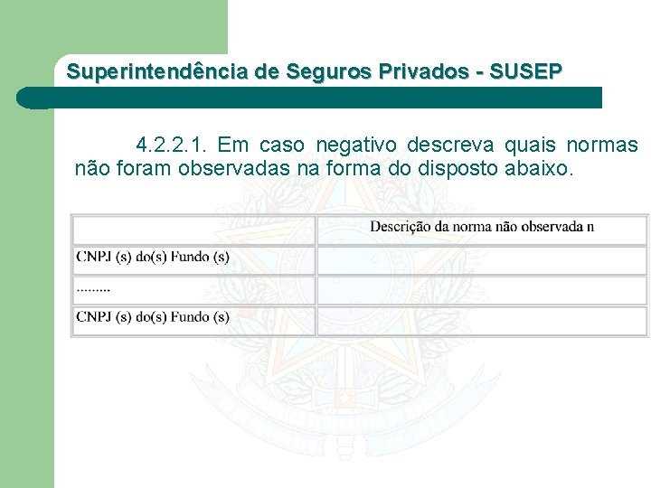 Superintendência de Seguros Privados - SUSEP 4. 2. 2. 1. Em caso negativo descreva