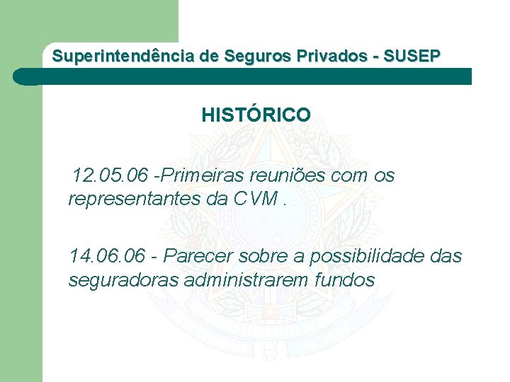 Superintendência de Seguros Privados - SUSEP HISTÓRICO 12. 05. 06 -Primeiras reuniões com os