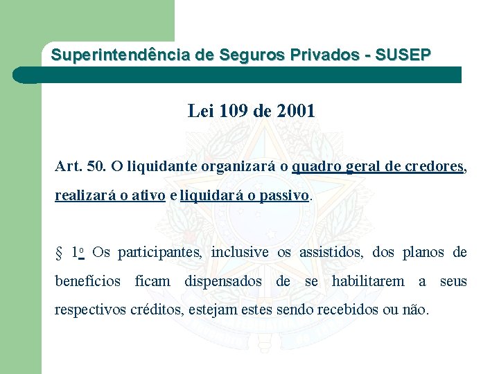 Superintendência de Seguros Privados - SUSEP Lei 109 de 2001 Art. 50. O liquidante