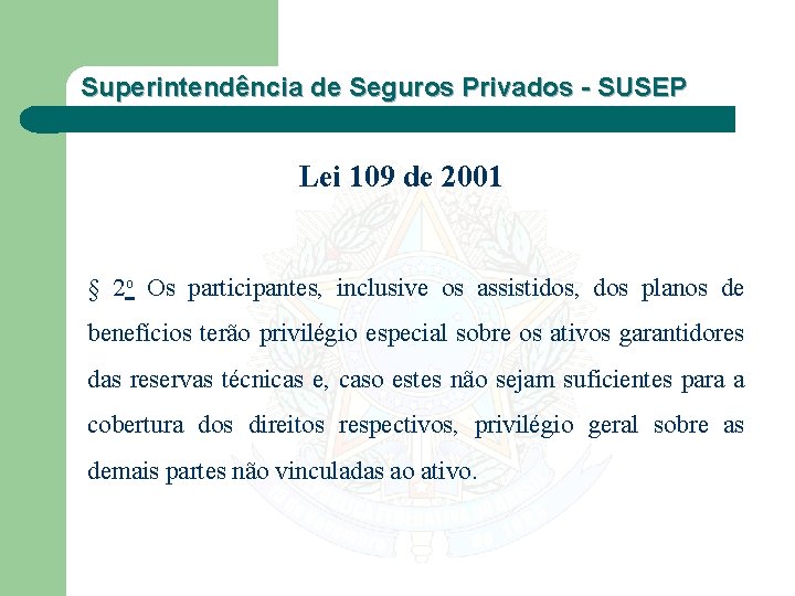 Superintendência de Seguros Privados - SUSEP Lei 109 de 2001 § 2 o Os