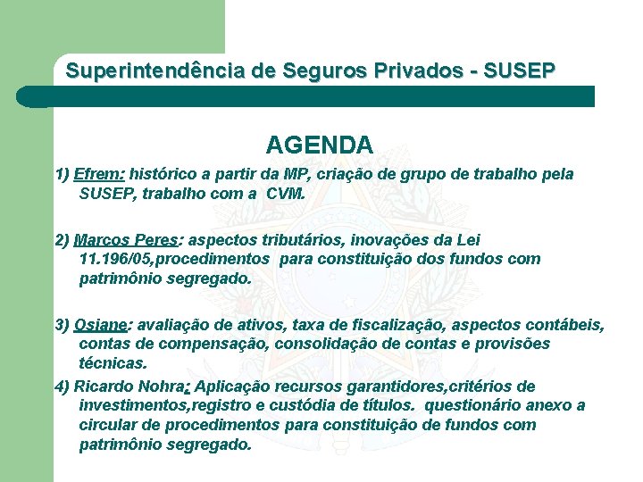 Superintendência de Seguros Privados - SUSEP AGENDA 1) Efrem: histórico a partir da MP,