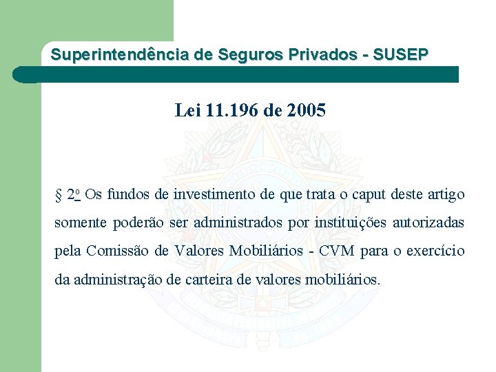 Superintendência de Seguros Privados - SUSEP Lei 11. 196 de 2005 § 2 o