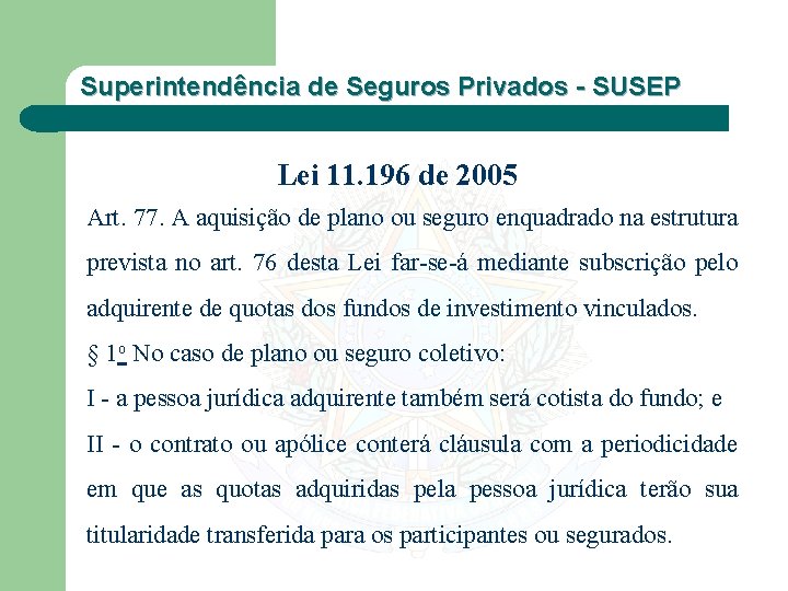 Superintendência de Seguros Privados - SUSEP Lei 11. 196 de 2005 Art. 77. A