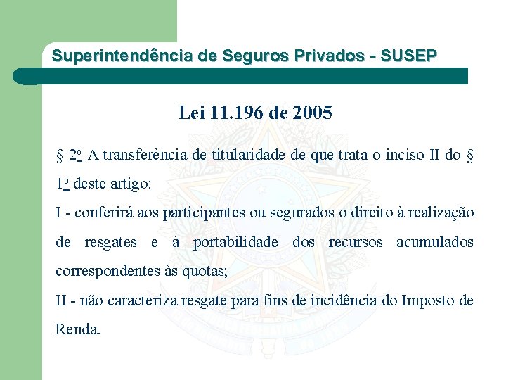 Superintendência de Seguros Privados - SUSEP Lei 11. 196 de 2005 § 2 o