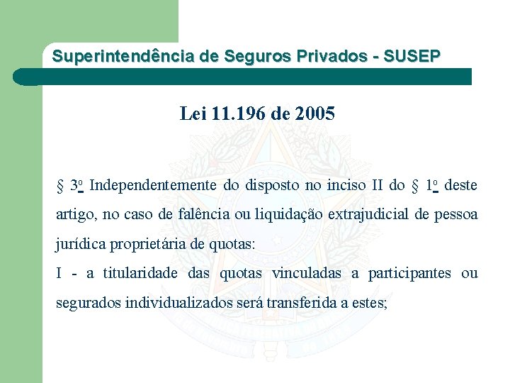 Superintendência de Seguros Privados - SUSEP Lei 11. 196 de 2005 § 3 o