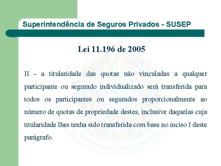 Superintendência de Seguros Privados - SUSEP Lei 11. 196 de 2005 II - a