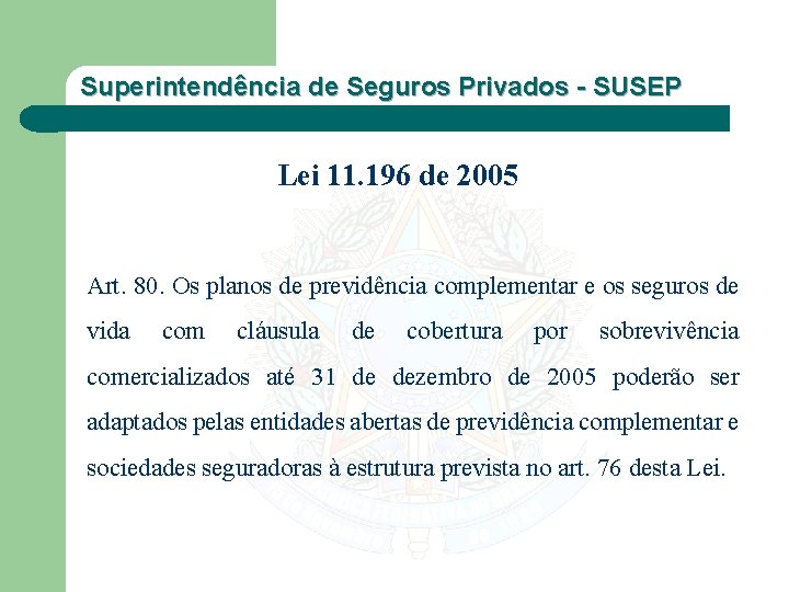 Superintendência de Seguros Privados - SUSEP Lei 11. 196 de 2005 Art. 80. Os