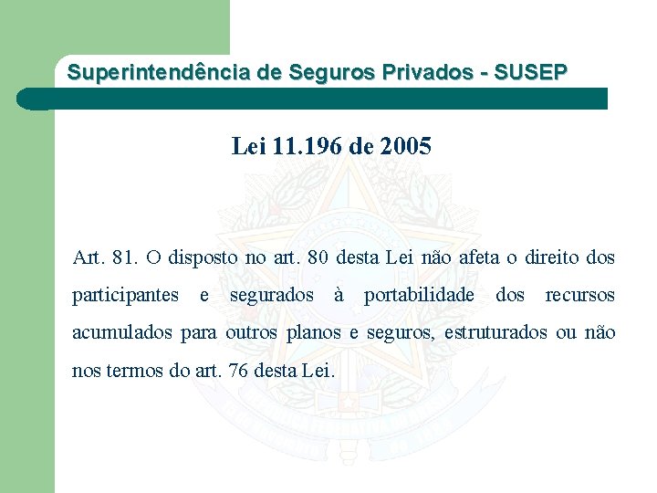 Superintendência de Seguros Privados - SUSEP Lei 11. 196 de 2005 Art. 81. O