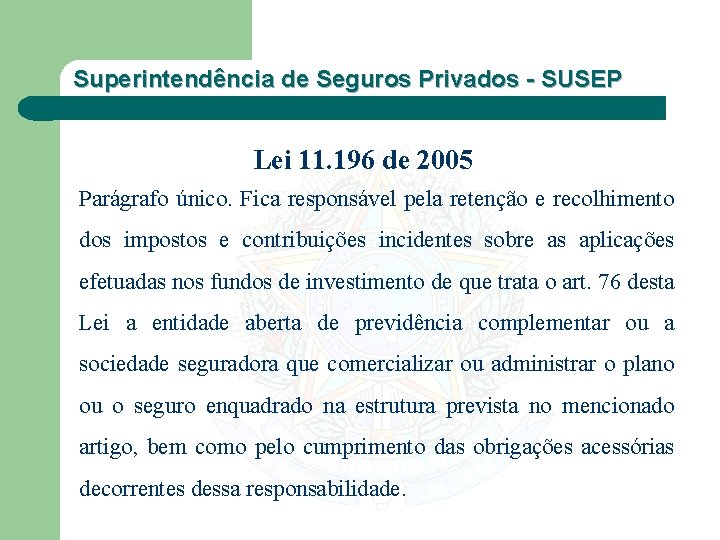 Superintendência de Seguros Privados - SUSEP Lei 11. 196 de 2005 Parágrafo único. Fica