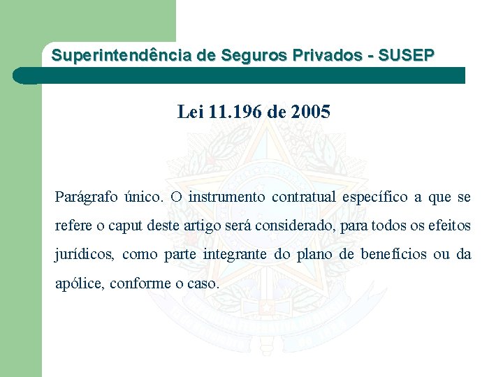 Superintendência de Seguros Privados - SUSEP Lei 11. 196 de 2005 Parágrafo único. O