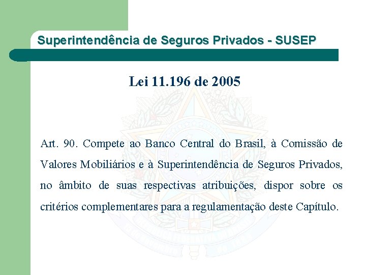 Superintendência de Seguros Privados - SUSEP Lei 11. 196 de 2005 Art. 90. Compete