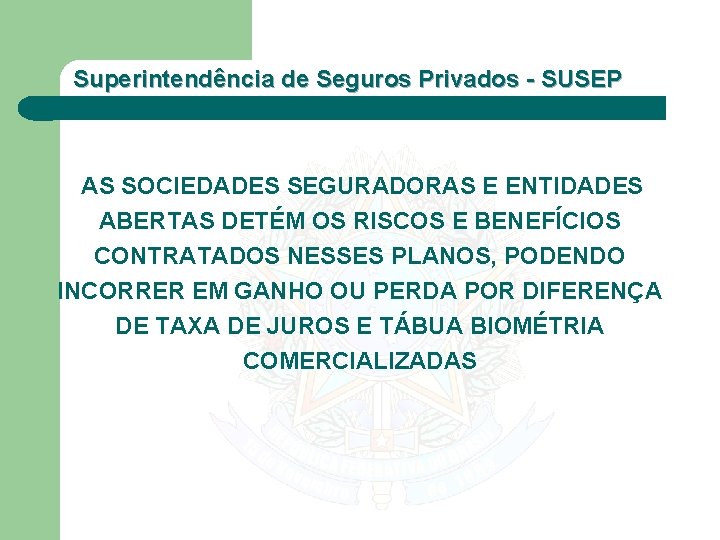 Superintendência de Seguros Privados - SUSEP AS SOCIEDADES SEGURADORAS E ENTIDADES ABERTAS DETÉM OS