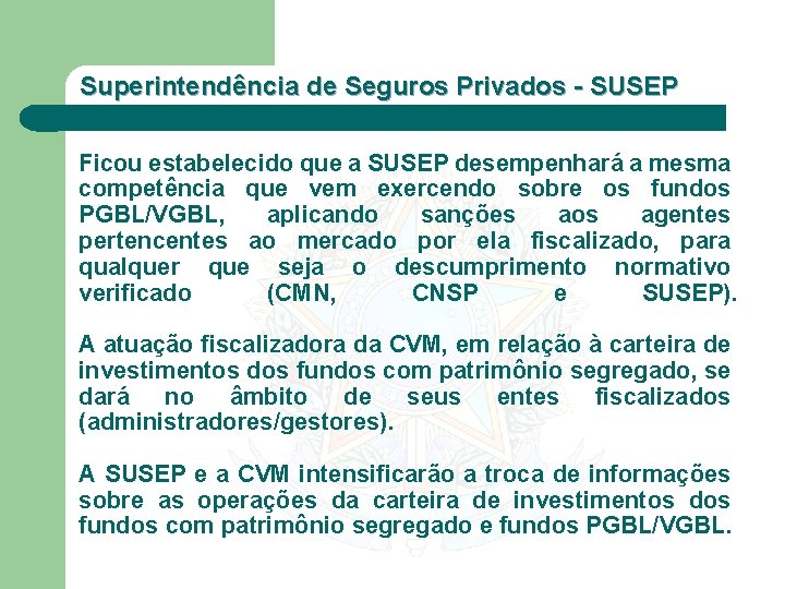 Superintendência de Seguros Privados - SUSEP Ficou estabelecido que a SUSEP desempenhará a mesma