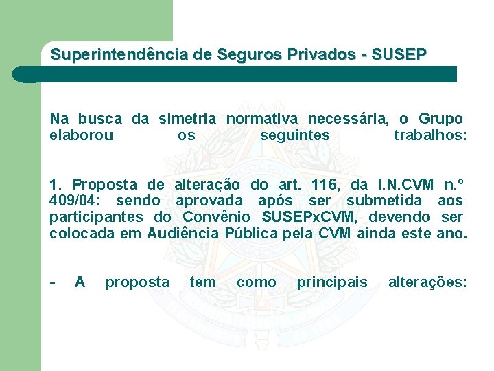 Superintendência de Seguros Privados - SUSEP Na busca da simetria normativa necessária, o Grupo