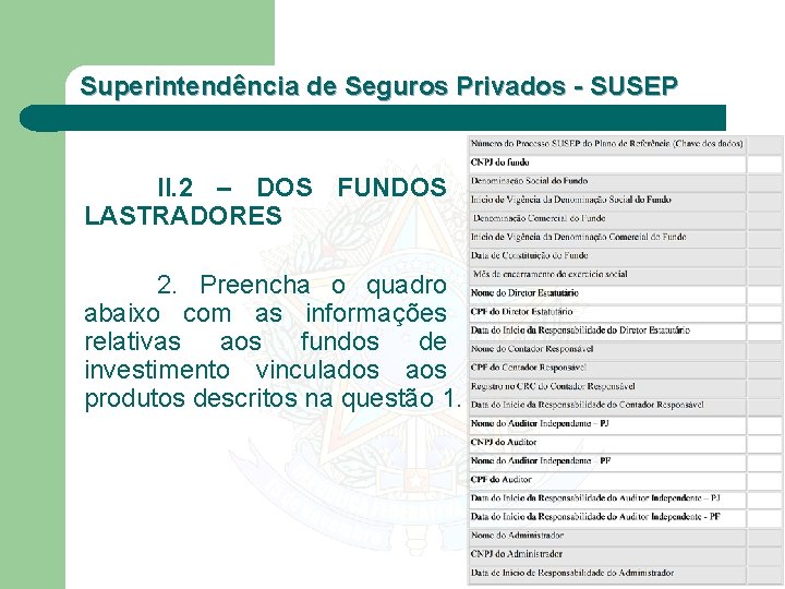 Superintendência de Seguros Privados - SUSEP II. 2 – DOS FUNDOS LASTRADORES 2. Preencha