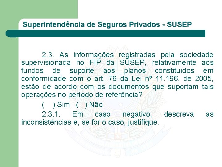 Superintendência de Seguros Privados - SUSEP 2. 3. As informações registradas pela sociedade supervisionada