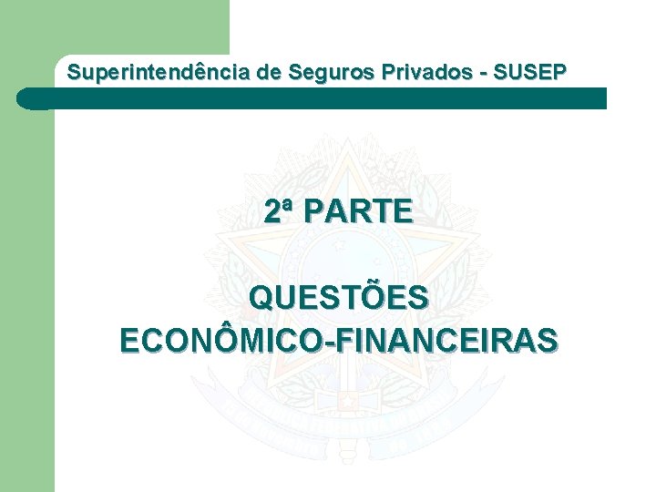 Superintendência de Seguros Privados - SUSEP 2ª PARTE QUESTÕES ECONÔMICO-FINANCEIRAS 